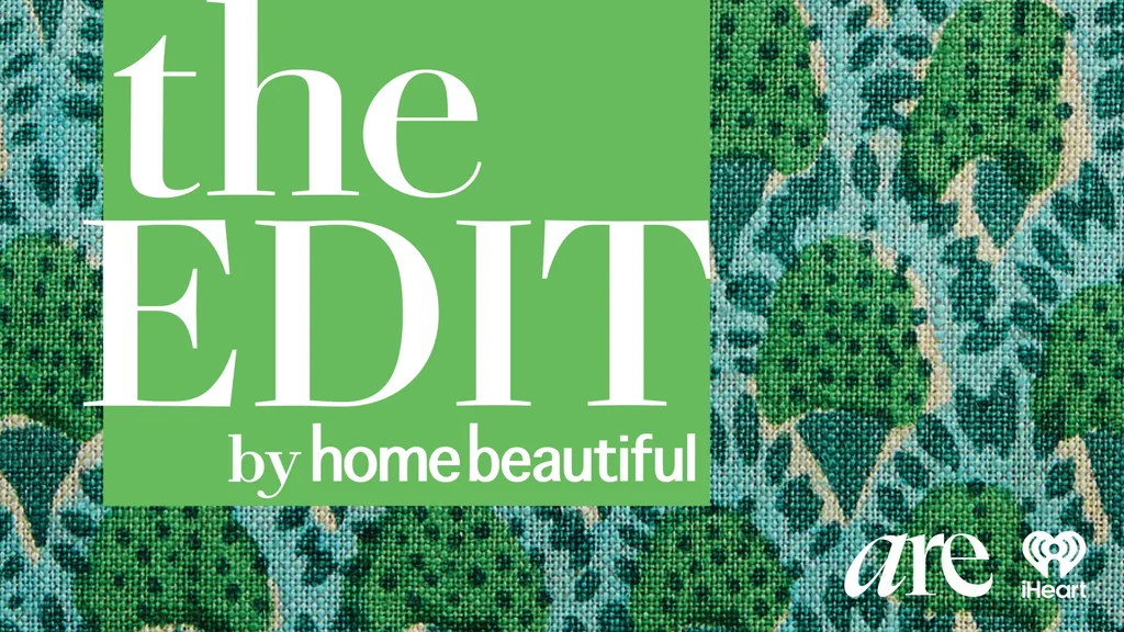 Home Beautiful magazine podcast The Edit
